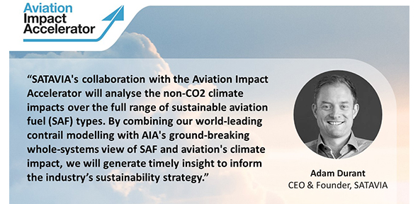 Dr Adam Durant, Chief Executive Officer and Founder, SATAVIA, said: “SATAVIA's collaboration with the AIA will analyse aviation's non-CO₂ climate impacts over the full range of SAF types. By combining our world-leading contrail modelling with AIA's ground-breaking whole-systems view of SAF and aviation's climate impact, we will generate timely insight to inform the industry’s sustainability strategy.”